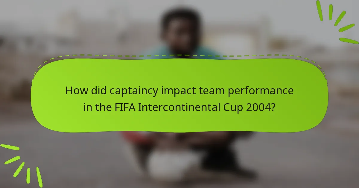 How did captaincy impact team performance in the FIFA Intercontinental Cup 2004?