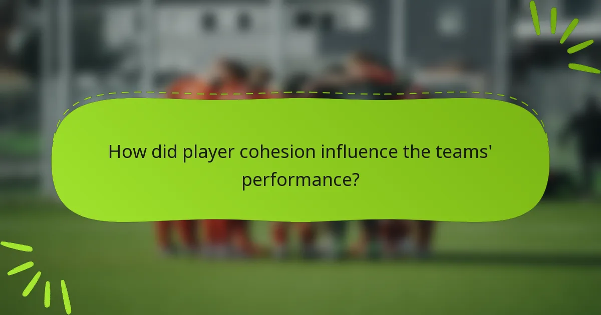 How did player cohesion influence the teams' performance?