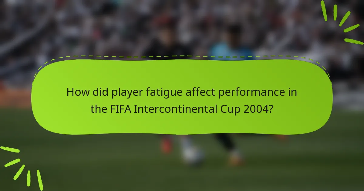 How did player fatigue affect performance in the FIFA Intercontinental Cup 2004?