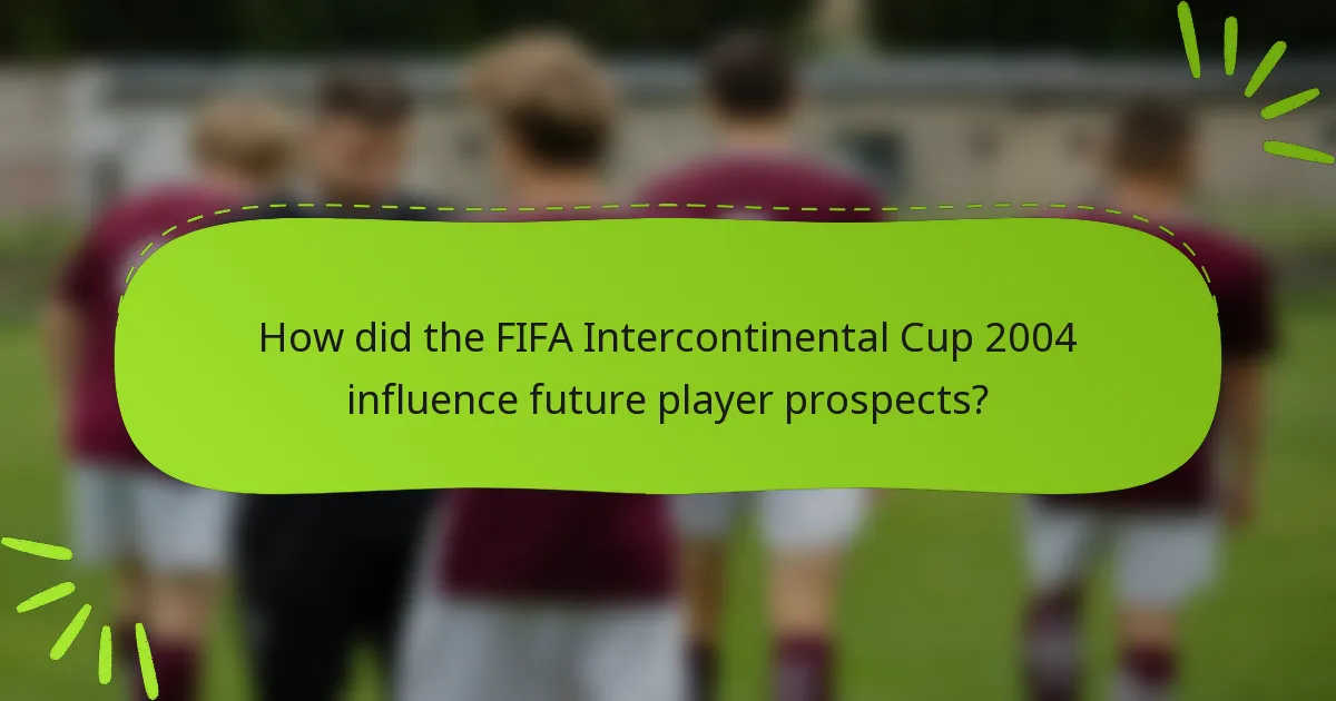 How did the FIFA Intercontinental Cup 2004 influence future player prospects?