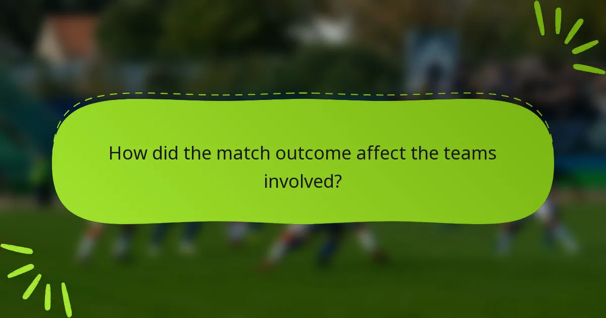 How did the match outcome affect the teams involved?