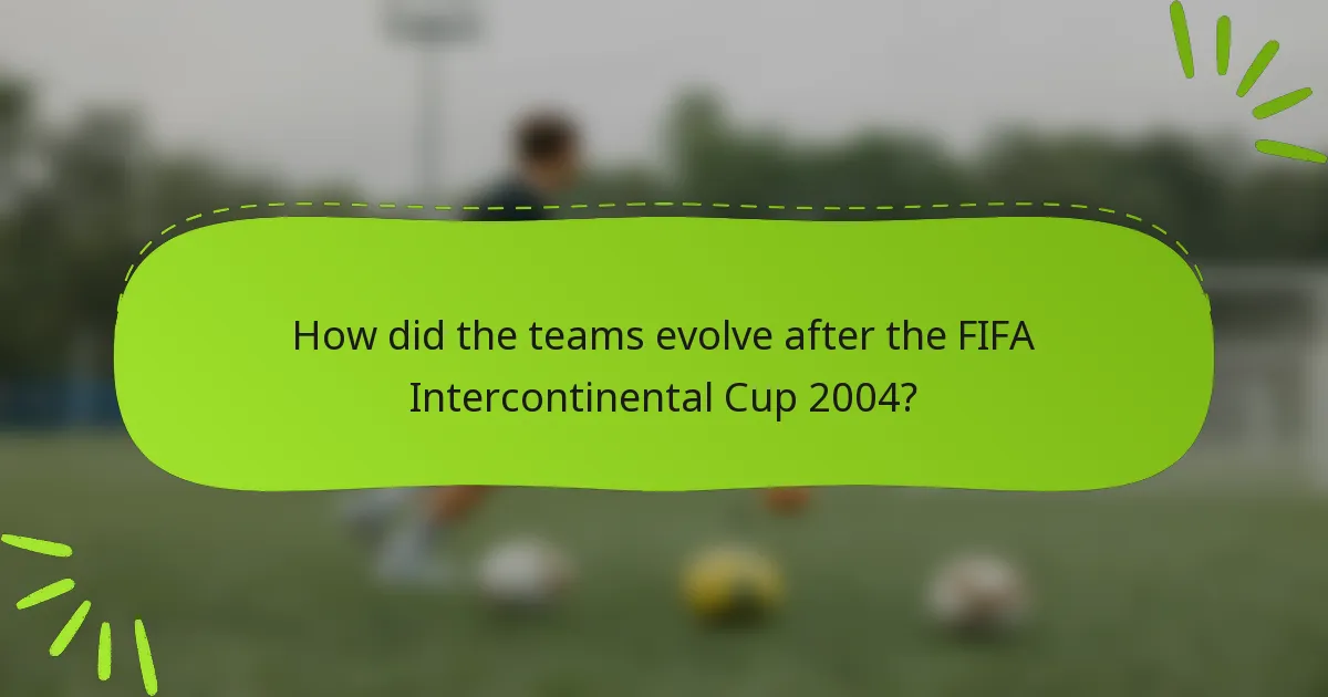 How did the teams evolve after the FIFA Intercontinental Cup 2004?