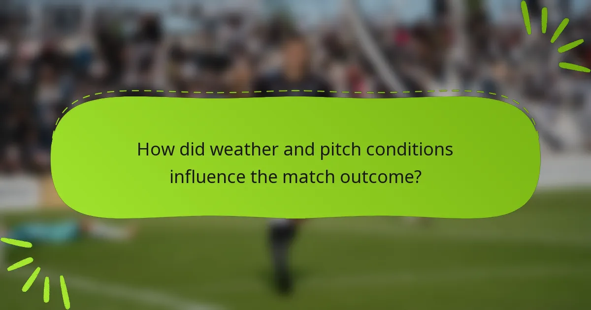 How did weather and pitch conditions influence the match outcome?