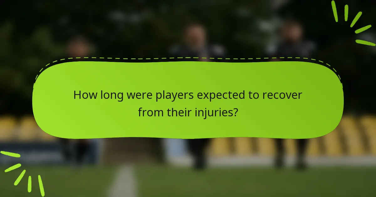 How long were players expected to recover from their injuries?