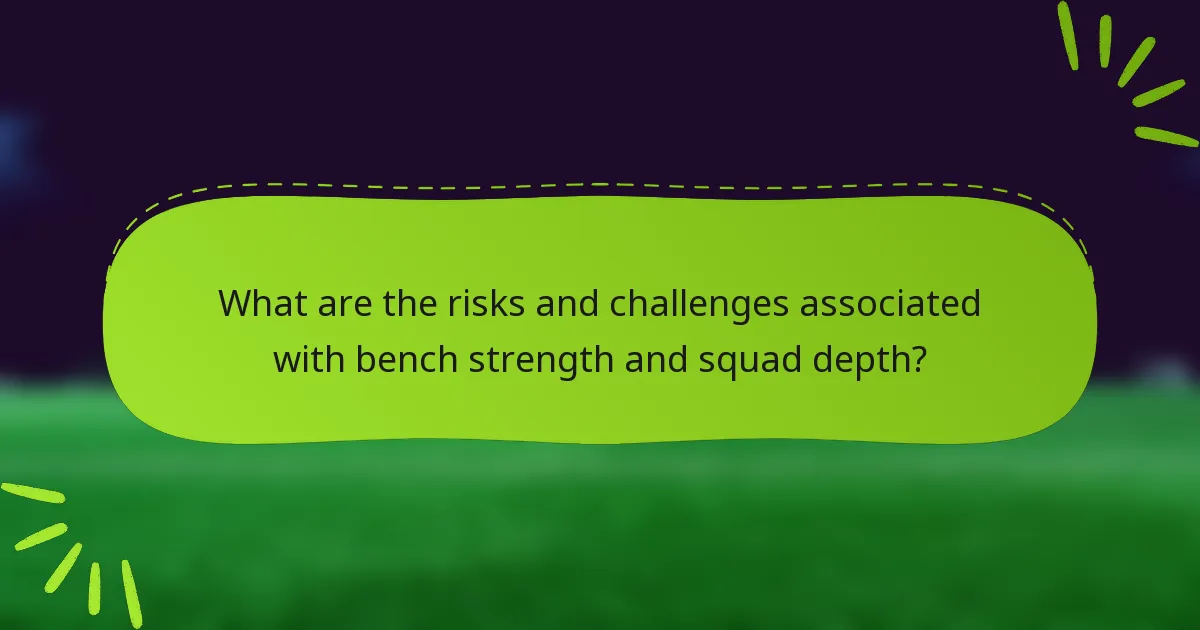 What are the risks and challenges associated with bench strength and squad depth?