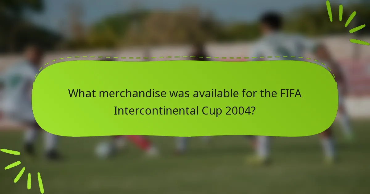 What merchandise was available for the FIFA Intercontinental Cup 2004?