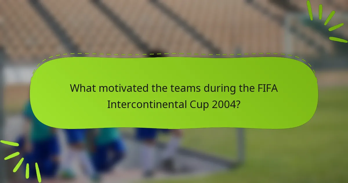 What motivated the teams during the FIFA Intercontinental Cup 2004?