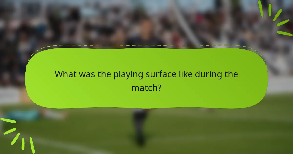 What was the playing surface like during the match?