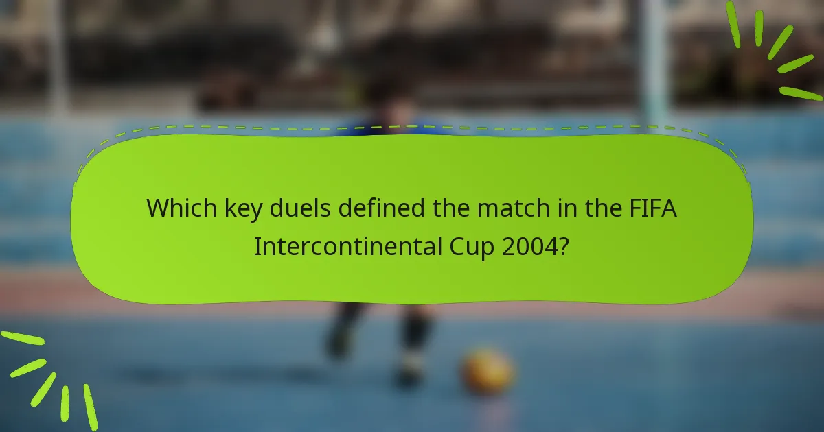 Which key duels defined the match in the FIFA Intercontinental Cup 2004?