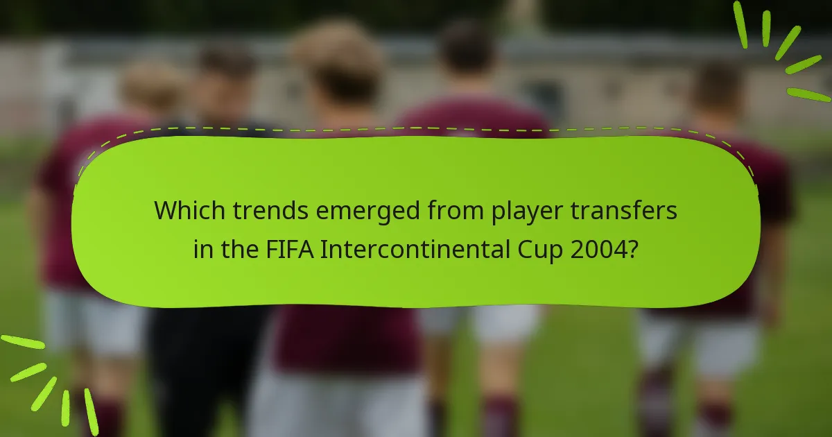 Which trends emerged from player transfers in the FIFA Intercontinental Cup 2004?