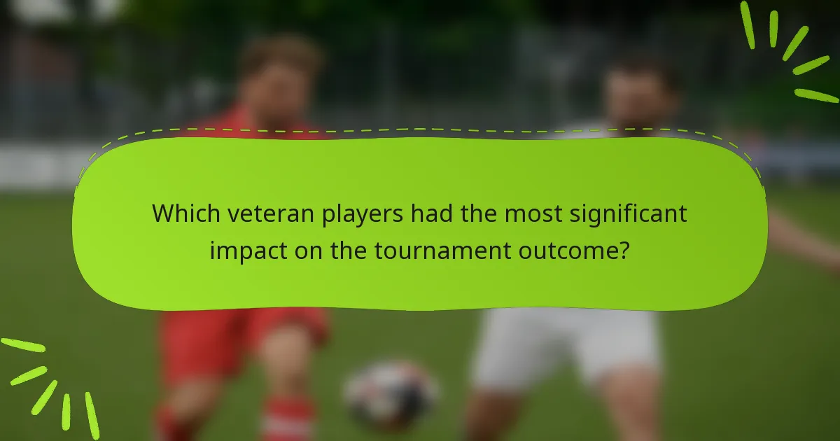 Which veteran players had the most significant impact on the tournament outcome?